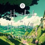 Heartbreak in Heaton Valley, S D HUDSON