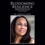 Blossoming Resilience, Dr. Kimberly Toney