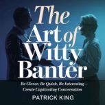 The Art Of Witty Banter, Patrick King