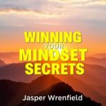 Winning Your Mindset Secrets, Jasper Wrenfield
