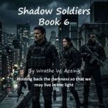 Shadow Soldiers Book 6, Wrathe W. Aceing
