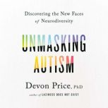 Unmasking Autism Discovering the New Faces of Neurodiversity, Devon Price