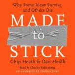 Made to Stick Why Some Ideas Survive and Others Die, Chip Heath