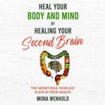 Heal Your Body and Mind by Healing Yo..., Mona Wenhold