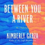 Between You a River, Kimberly Garza