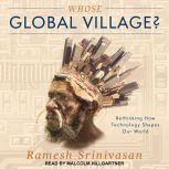 Whose Global Village? Rethinking How Technology Shapes Our World, Ramesh Srinivasan