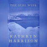 The Seal Wife, Kathryn Harrison