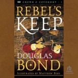 Rebels Keep, Douglas Bond