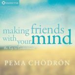 Making Friends with Your Mind, Pema Chodron