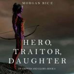 Hero, Traitor, Daughter, Morgan Rice