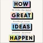 How Great Ideas Happen, George Newman