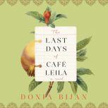 The Last Days of CafÃ© Leila: A Novel, Donia Bijan