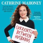 Currently Between Husbands, Cathrine Mahoney