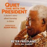 Quiet Time with the President, Peter Friedland with Jill Margo