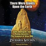 There Were Giants Upon the Earth, Zecharia Sitchin