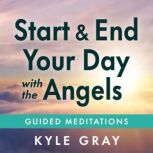 Start and End Your Day with the Angel..., Kyle Gray