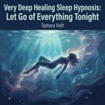 Very Deep Healing Sleep Hypnosis Let..., Tamara Holt