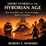 Short Stories of the Hyborian Age, Robert E. Howard
