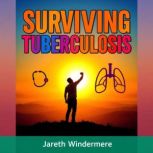 Surviving Tuberculosis Unmasking the..., Jareth Windermere