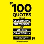 100 Quotes About Celebrating The Wisd..., The Quotes Library