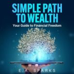 Simple Path to Wealth, E.A. Sparks