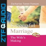A Successful Marriage The Wifes Mak..., Zacharias Tanee Fomum