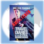 Travel Diaries of an Atypical Busines..., Malcolm Teasdale