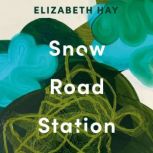 Snow Road Station, Elizabeth Hay