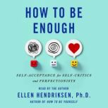 How to Be Enough, Ellen Hendriksen