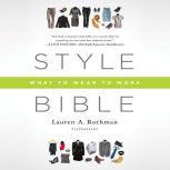 Style Bible What to Wear to Work, Lauren A. Rothman