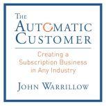 The Automatic Customer Creating a Subscription Business in Any Industry, John Warrillow