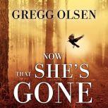 Now That She's Gone, Gregg Olsen