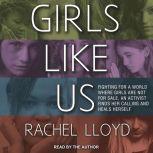 Girls Like Us Fighting for a World Where Girls Are Not for Sale, an Activist Finds Her Calling and Heals Herself, Rachel Lloyd