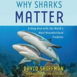 Why Sharks Matter A Deep Dive with the World's Most Misunderstood Predator, David Shiffman