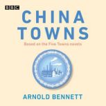 China Towns Based on the Five Towns ..., Arnold Bennett