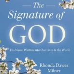 The Signature of God His Name Written into Our Lives and the World, Rhonda Milner