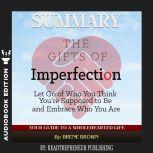 Summary of The Gifts of Imperfection: Let Go of Who You Think You're Supposed to Be and Embrace Who You Are by Brene Brown, Readtrepreneur Publishing