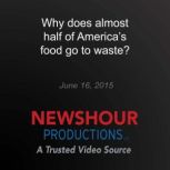 Why does almost half of Americas foo..., PBS NewsHour