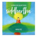 Siddhartha The Prince Who Became Bud..., Patrick Yee