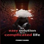 An Easy Solution to a Complicated Lif..., Fong Vang