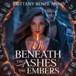 Beneath The Ashes The Embers, Brittany Renee Annis