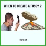When to create a fuss 2?, BARAKATH