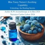 Blue Tansy Natures Soothing Capabili..., R.W.