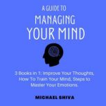 A Guide to Managing Your Mind, Michael Shiva