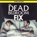 The Dead Bedroom Fix  Third Edition, Ralph B