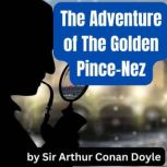 The Adventure of the Golden PinceNez..., Sir Arthur Conan Doyle