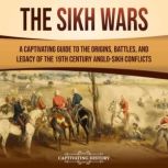 The Sikh Wars A Captivating Guide to..., Captivating History