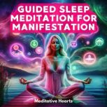 Guided Sleep Meditation for Manifesta..., Meditative Hearts