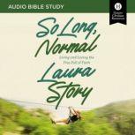 So Long, Normal: Audio Bible Studies Living and Loving the Free Fall of Faith, Laura Story