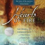 Hearts of Fire Eight Women in the Underground Church and Their Stories of Costly Faith, The Voice of the Martyrs